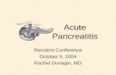 Acute Pancreatitis Resident Conference October 5, 2004 Rachel Dunagin, MD.