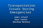 Transportation Issues During Emergencies James Schaaf Dean Coelho Matthew Matheny.