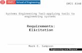 1 Requirements: Elicitation Mark E. Sampson EMIS 8340 Systems Engineering Tool—applying tools to engineering systems.