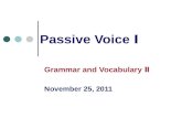 Passive Voice Ⅰ Grammar and Vocabulary Ⅱ November 25, 2011.