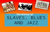 SLAVES, BLUES AND JAZZ The history of:. WHAT WAS THE SLAVE TRADE? This map shows where the Americans brought the black African slaves from Africa Thousands.