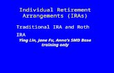 Individual Retirement Arrangements (IRAs) Traditional IRA and Roth IRA Ying Lin, Jane Fu, Anna ’ s SMD Base training only.