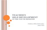 TEACHER’S SELF-DEVELOPMENT IN THE YOUTH MINISTRY Children Bible Fellowship Isaac Choi.