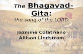The Bhagavad-Gita: the song of the LORD Jazmine Colatriano Allison Lindstrom.