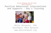 Positive Behavioral Interventions and Supports – Day 2 Training Bella Bikowsky, PhD Northwest PBIS Network  Prize Drawing for On-Time.