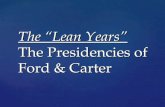 The “Lean Years” The Presidencies of Ford & Carter.