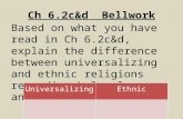 Ch 6.2c&d Bellwork Based on what you have read in Ch 6.2c&d, explain the difference between universalizing and ethnic religions regarding holy places and.