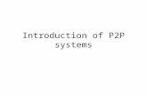 Introduction of P2P systems. What is P2P Systems Definition: Significantly autonomous from a centralized authority. –Each node can act as a Client as.