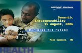 Mike Cummens, MD Semantic Interoperability - 15 August, 2006.