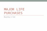 MAJOR LIFE PURCHASES Buying a Car. Why Buy a Car? Freedom Transportation Increases your options: Where you live Where you work.