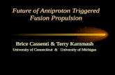 Future of Antiproton Triggered Fusion Propulsion Brice Cassenti & Terry Kammash University of Connecticut & University of Michigan.
