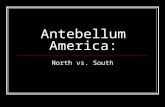 Antebellum America: North vs. South. Setting the Scene Mid-1800’s Differences between the North and the South grew so strong that compromise no longer.