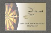 The unfinished Task Lets look at the world as God see it 1.