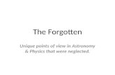 The Forgotten Unique points of view in Astronomy & Physics that were neglected.
