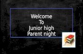 Welcome To Junior high Parent night. Junior high unity ▪Much collaboration between teachers ▪Team Teaching ▪Daily communication between teachers ▪Same.