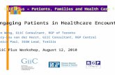 Engaging Patients in Healthcare Encounters Ken Wong, GiiC Consultant, RGP of Toronto Mary-Lou van der Horst, GiiC Consultant, RGP Central Janice Paul,
