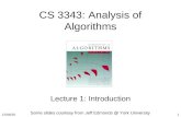 10/1/20151 CS 3343: Analysis of Algorithms Lecture 1: Introduction Some slides courtesy from Jeff Edmonds @ York University.