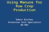 Using Manure for Row Crop Production Edwin Ritchey Extension Soil Specialist UK-REC.