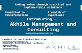 Akhile Management and Consulting Introducing … Akhile Management and Consulting Committed to transformation Adding value through practical and implementable.
