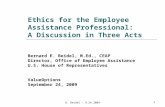 B. Beidel – 9.24.20091 Ethics for the Employee Assistance Professional: A Discussion in Three Acts Bernard E. Beidel, M.Ed., CEAP Director, Office of Employee.