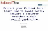 Protect your Patient Data: Learn How to Avoid Costly Privacy & Security Breaches within your Organization Tuesday, June 21, 2011 Sponsored by: