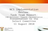 NCS Implementation Review: Task Team Report- CEM Decisions Towards Implementation Presentation to the Select Committee 11 August 2010 1.