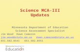 Science MCA-III Updates Minnesota Department of Education Science Assessment Specialist Jim WoodDawn Cameron jim.wood@state.mn.usdawn.cameron@state.mn.us.