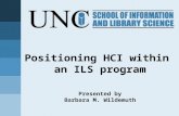 Positioning HCI within an ILS program Presented by Barbara M. Wildemuth.