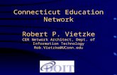Connecticut Education Network Robert P. Vietzke CEN Network Architect, Dept. of Information Technology Rob.Vietzke@UConn.edu.