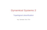Dynamical Systems 2 Topological classification Ing. Jaroslav Jíra, CSc.