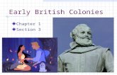 1 Early British Colonies Chapter 1 Section 3. 2 John Smith Joined Virginia Company Group of merchants who intended to start a colony in North America.