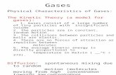 Gases Physical Characteristics of Gases: The Kinetic Theory (a model for gases): 1. Gases consist of a large number of tiny particles with insignificant.