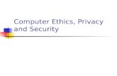 Computer Ethics, Privacy and Security. Computer Ethics Computers are involved to some extent in almost every aspect of our lives They often perform life-critical.