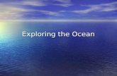 Exploring the Ocean. Earth’s Oceans Oceanographer – someone who studies the ocean Oceanographer – someone who studies the ocean Cover 71% of the planet.