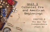 Unit 1 Colonial Era and American Beginnings CHAPTER 4 The War for Independence (Part A)