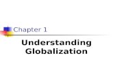 Chapter 1 Understanding Globalization. 2 Objectives Understand what is meant by globalization. Be familiar with the causes of globalization. Changing.