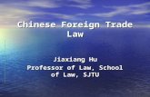 Chinese Foreign Trade Law Jiaxiang Hu Professor of Law, School of Law, SJTU.