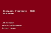 JON MILWARD Head of Development Drivers Jonas Disposal Strategy: RNOH Stanmore.