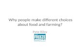 Why people make different choices about food and farming? Pete Riley.