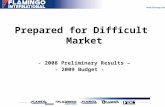Prepared for Difficult Market - 2008 Preliminary Results – - 2009 Budget -