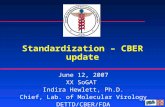 Standardization – CBER update June 12, 2007 XX SoGAT Indira Hewlett, Ph.D. Chief, Lab. of Molecular Virology DETTD/CBER/FDA.
