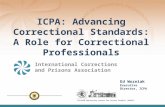 ICPA: Advancing Correctional Standards: A Role for Correctional Professionals International Corrections and Prisons Association Ed Wozniak Executive Director,
