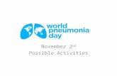 November 2 nd Possible Activities. Commemorating World Pneumonia Day Resolution from government proclaiming November 2 nd as World Pneumonia Day Government.