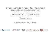 Urban Lambda Grids for Advanced Biomedical Collaboration Jonathan C. Silverstein iGrid 2005 September 27, 2005.