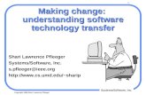 1 Systems/Software, Inc. Copyright 1998 Shari Lawrence Pfleeger Making change: understanding software technology transfer Shari Lawrence Pfleeger Systems/Software,