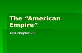 The “American Empire” Text chapter 20. The “American Empire”  Three international events of the late 1800s showed many Americans that the U.S. must become.