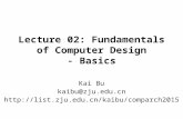 Lecture 02: Fundamentals of Computer Design - Basics Kai Bu kaibu@zju.edu.cn .