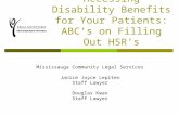 Accessing Disability Benefits for Your Patients: ABC’s on Filling Out HSR’s Mississauga Community Legal Services Janice Joyce Lepiten Staff Lawyer Douglas.