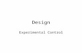 Design Experimental Control. Experimental control allows causal inference (IV caused observed change in DV) Experiment has internal validity when it fulfills.