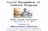 Fiscal Management of Federal Programs PAFPC Annual Conference April 15, 16, 17, 2013 Presented By: Administrative Technicians The Division of Federal Programs.